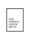 Plakát LIFE HAPPENS COFFEE HELPS
